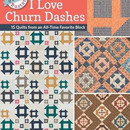 Block-Buster Quilts - I Love Churn Dashes: 15 Quilts from an All-Time Favorite Block