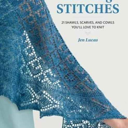 Stunning Stitches: 21 Shawls, Scarves, and Cowls You'll Love to Knit