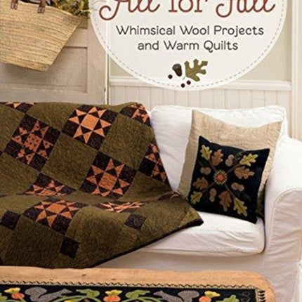 All for Fall: Whimsical Wool Projects and Warm Quilts