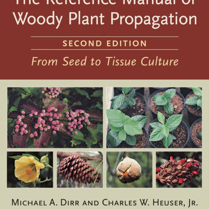 The Reference Manual of Woody Plant Propagation: From Seed to Tissue Culture, Second Edition