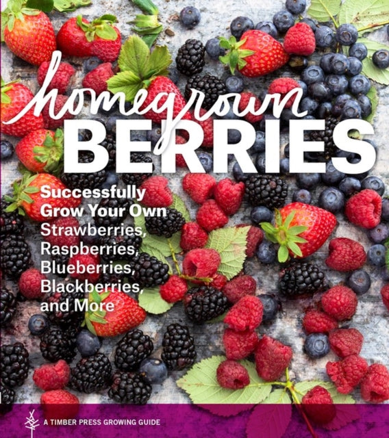 Homegrown Berries: Successfully Grow Your Own
