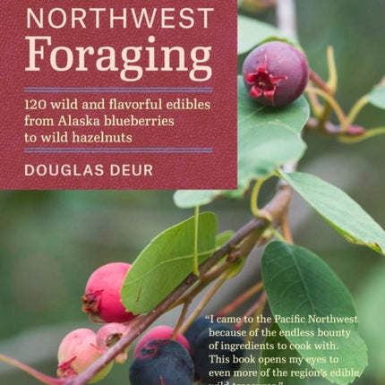 Pacific Northwest Foraging: 120 Wild and Flavorful Edibles from Alaska Blueberries to Wild Hazelnuts