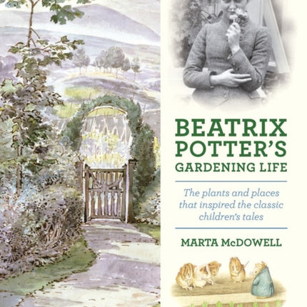 Beatrix Potter's Gardening Life: The Plants and Places That Inspired the Classic Children's Tales