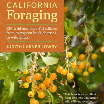 California Foraging: 120 Wild and Flavorful Edibles from Evergreen Huckleberries to Wild Ginger