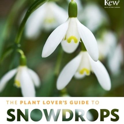 The Plant Lover's Guide to Snowdrops