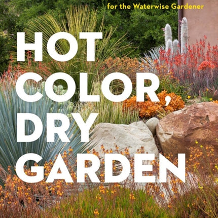 Hot Color, Dry Garden: Inspiring Designs and