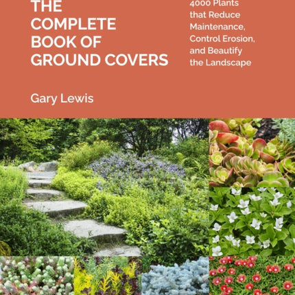 The Complete Book of Ground Covers: 4000 Plants that Reduce Maintenance, Control Erosion, and Beautify the Landscape