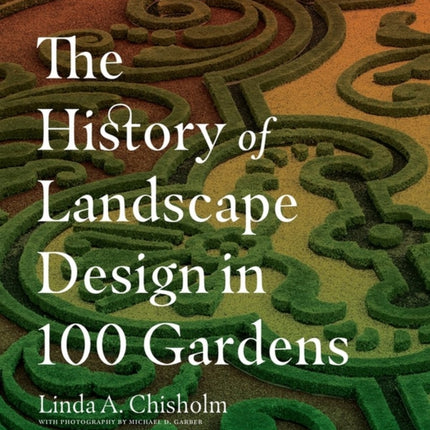 The History of Landscape Design in 100 Gardens