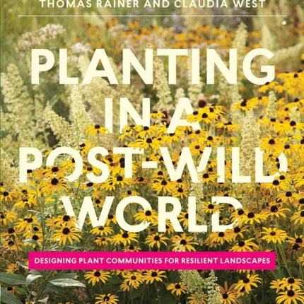 Planting in a Post-Wild World: Designing Plant Communities for Resilient Landscapes