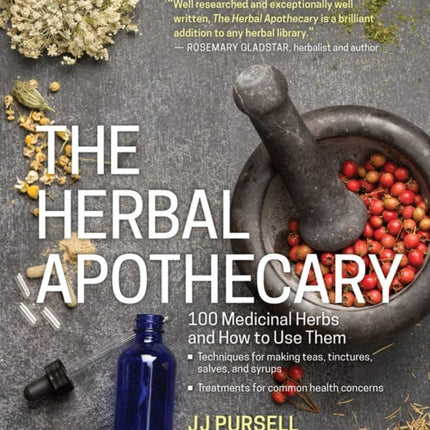 The Herbal Apothecary: 100 Medicinal Herbs and How to Use Them