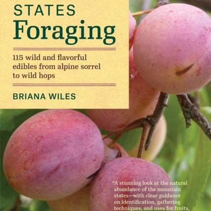 Mountain States Foraging: 115 Wild and Flavorful