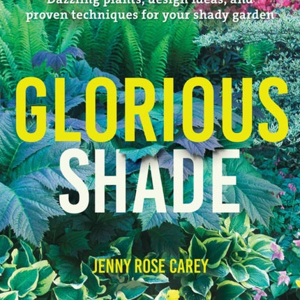 Glorious Shade: Dazzling Plants, Design Ideas,