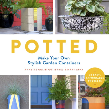 Potted: Make Your Own Stylish Garden Containers