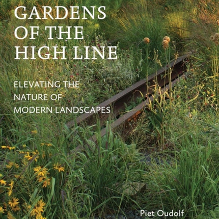 Gardens of the High Line: Elevating the Nature of Modern Landscapes