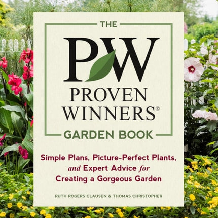 The Proven Winners Garden Book: Simple Plans, Picture-Perfect Plants, and Expert Advice for Creating a Gorgeous Garden