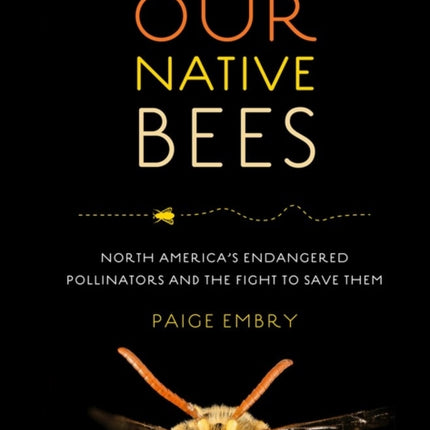 Our Native Bees: North America’s Endangered Pollinators and the Fight to Save Them