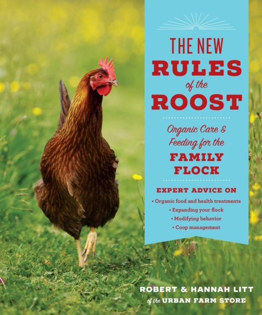 The New Rules of the Roost: Organic Care and Feeding for the Family Flock