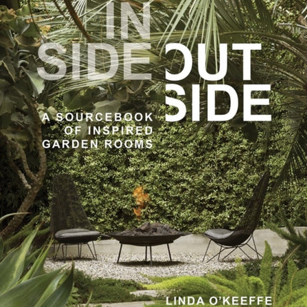 Inside Outside: A Sourcebook of Inspired Garden Rooms