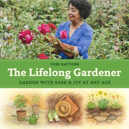 The Lifelong Gardener: Garden with Ease and Joy at Any Age