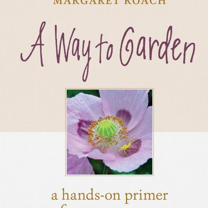 A Way to Garden: A Hands-On Primer for Every Season