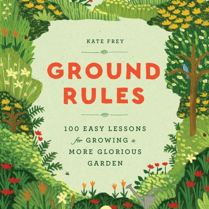 Ground Rules: 100 Easy Lessons for Growing a More Glorious Garden