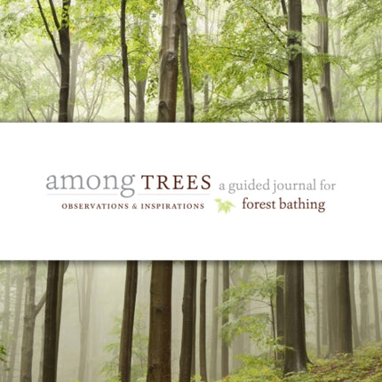 Among Trees: A Guided Journal for Forest Bathing