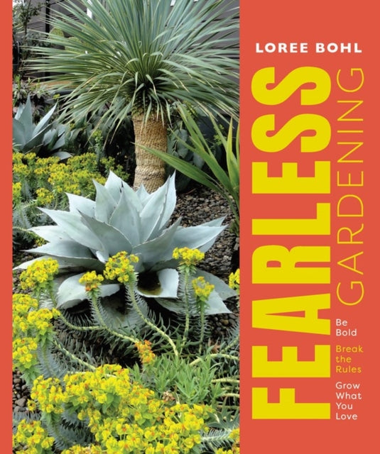 Fearless Gardening: Be Bold, Break the Rules, and
