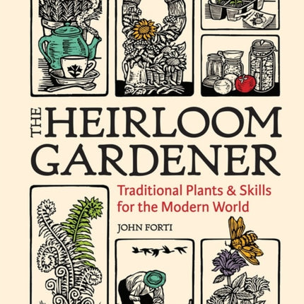 Heirloom Gardener Traditional Plants and Skills for the Modern World