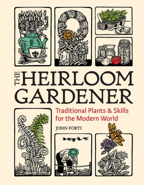 Heirloom Gardener Traditional Plants and Skills for the Modern World