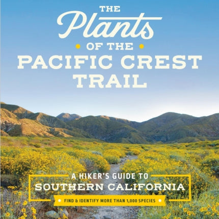 The Plants of the Pacific Crest Trail: A Hiker’s Guide to Southern California