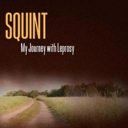 Squint: My Journey with Leprosy