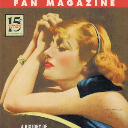 Inside the Hollywood Fan Magazine: A History of Star Makers, Fabricators, and Gossip Mongers