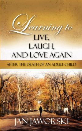 Learning to Live, Laugh, And Love Again After the Death of an Adult Child