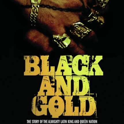 Black And Gold: The Story of the Almighty Latin King and Queen Nation