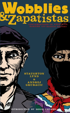 Wobblies And Zapatistas: Conversations on Anarchism, Marxism and Radical History