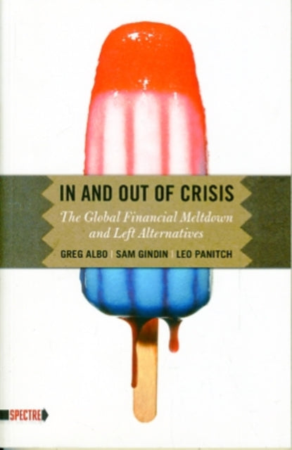 In And Out Of Crisis: The Global Financial Meltdown and Left Alternatives