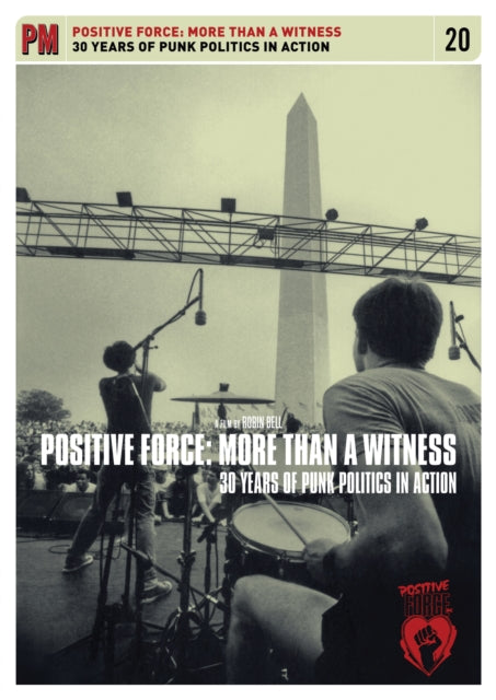 Positive Force: More Than a Witness: 25 Years of Punk Politics in Action