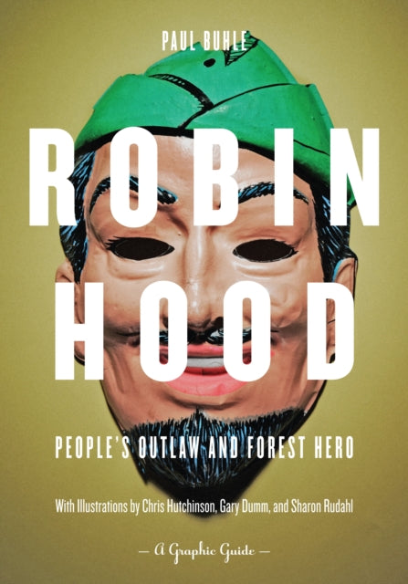 Robin Hood: People's Outlaw And Forest Hero: A Graphic Guide