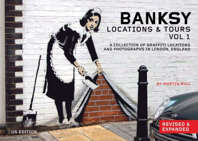 Banksy Locations And Tours Vol.1: A Collection of Graffiti Locations and Photographs in London, England