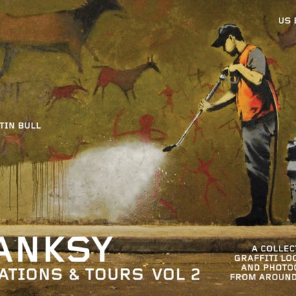 Banksy Locations And Tours Vol.2: A Collection of Graffiti Locations and Photographs from around the UK