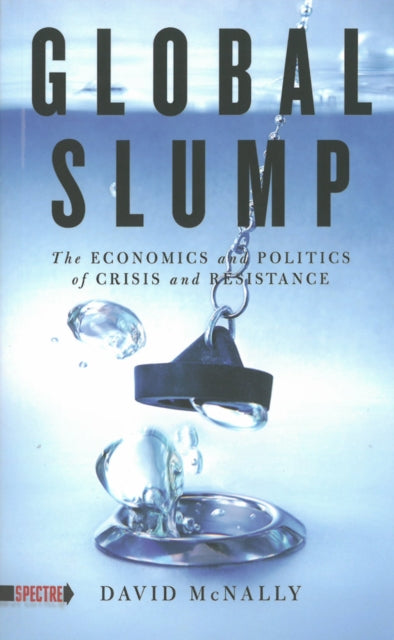 Global Slump: The Economics and Politics of Crisis and Resistance