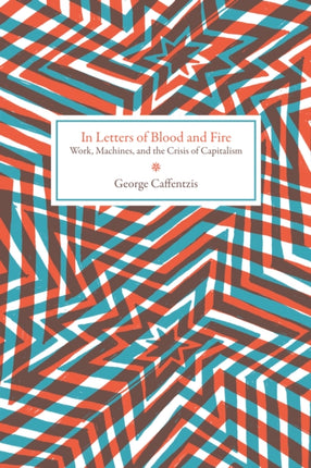 In Letters Of Blood And Fire: Work, Machines, and Value in the Bad Infinity of Capitalism