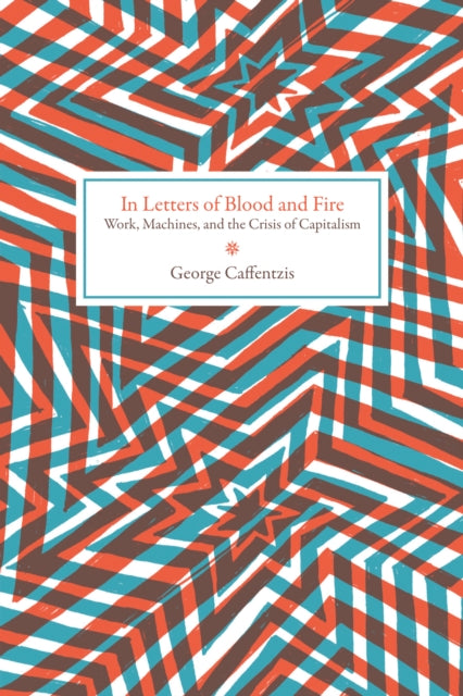 In Letters Of Blood And Fire: Work, Machines, and Value in the Bad Infinity of Capitalism