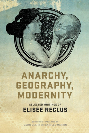 Anarchy, Geography, Modernity: Selected Writings of Elisee Reclus