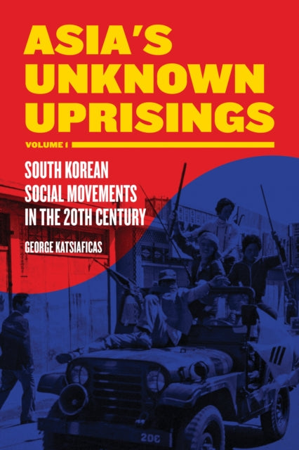 Asia's Unknown Uprising Volume 1: South Korean Social Movements in the 20th Century