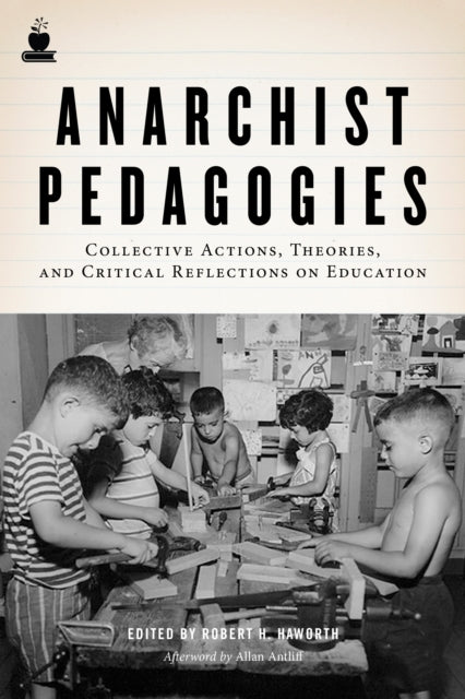 Anarchist Pedagogies: Collective Actions, Theories, and Critical Relfections on Education