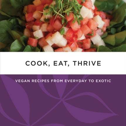 Cook, Eat, Thrive: Vegan Recipes from Everyday to