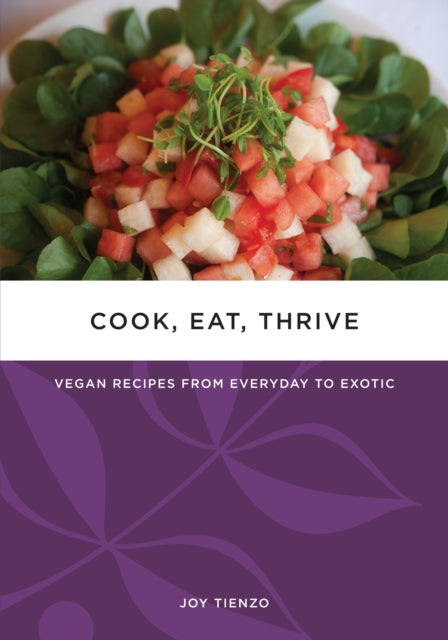 Cook, Eat, Thrive: Vegan Recipes from Everyday to