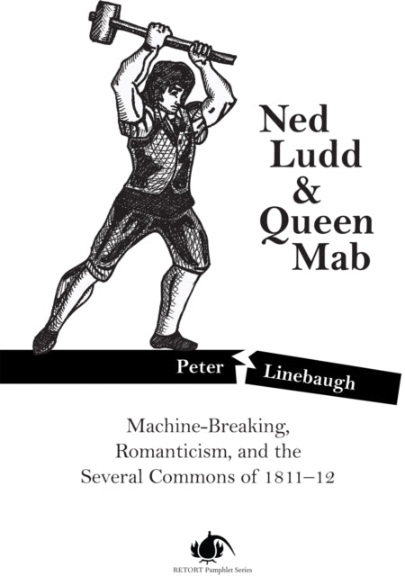 Ned Ludd & Queen Mab: Machine-Breaking, Romanticism, and the Several Commons of 1811-12