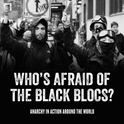 Who's Afraid Of The Black Blocs?: Anarchy in Action Around the World